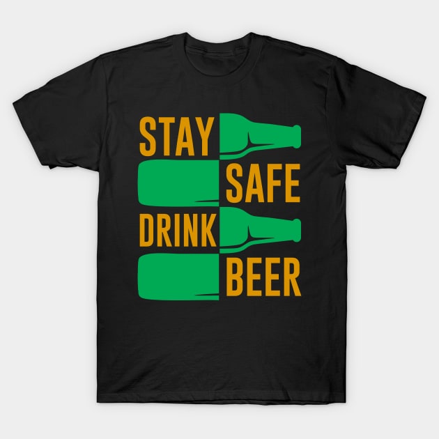 Stay Safe Drink Beer Funny Drinking Saying T-Shirt by Foxxy Merch